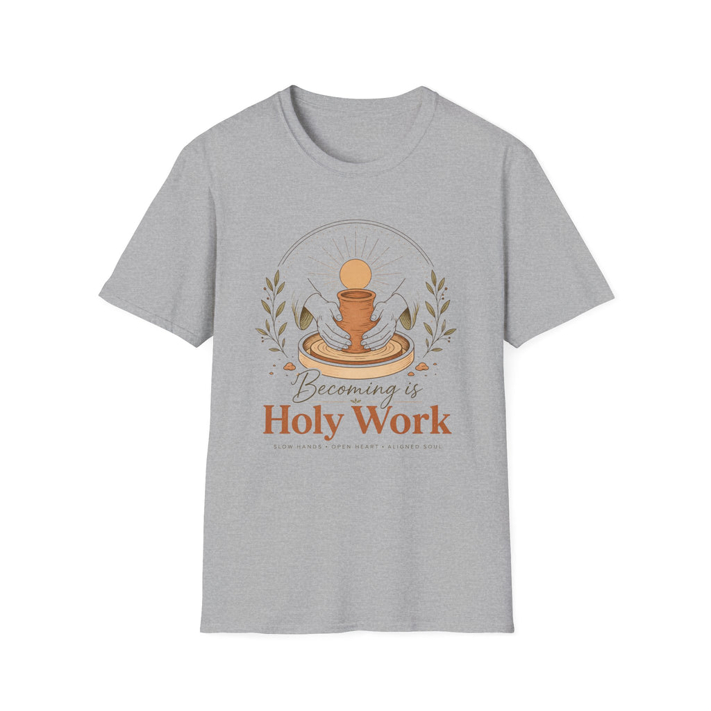 Becoming is Holy Work T-Shirt