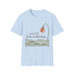 Still Becoming T-Shirt