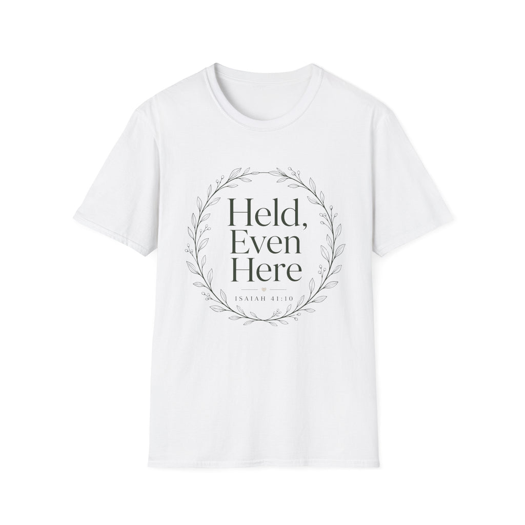Held Even Here T-Shirt