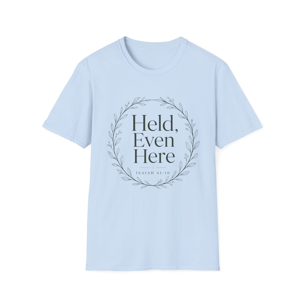 Held Even Here T-Shirt