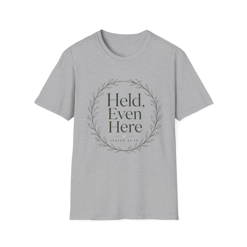 Held Even Here T-Shirt
