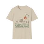Still Becoming T-Shirt
