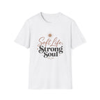 Soft Life Strong Soul T-Shirt