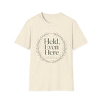 Held Even Here T-Shirt