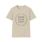 Held Even Here T-Shirt