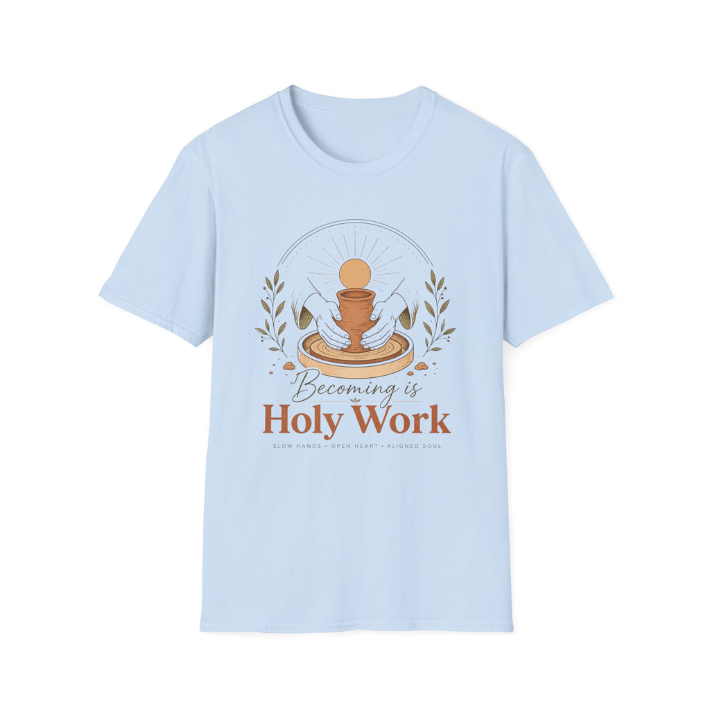 Becoming is Holy Work T-Shirt