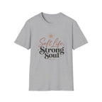 Soft Life Strong Soul T-Shirt
