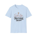 Soft Life Strong Soul T-Shirt