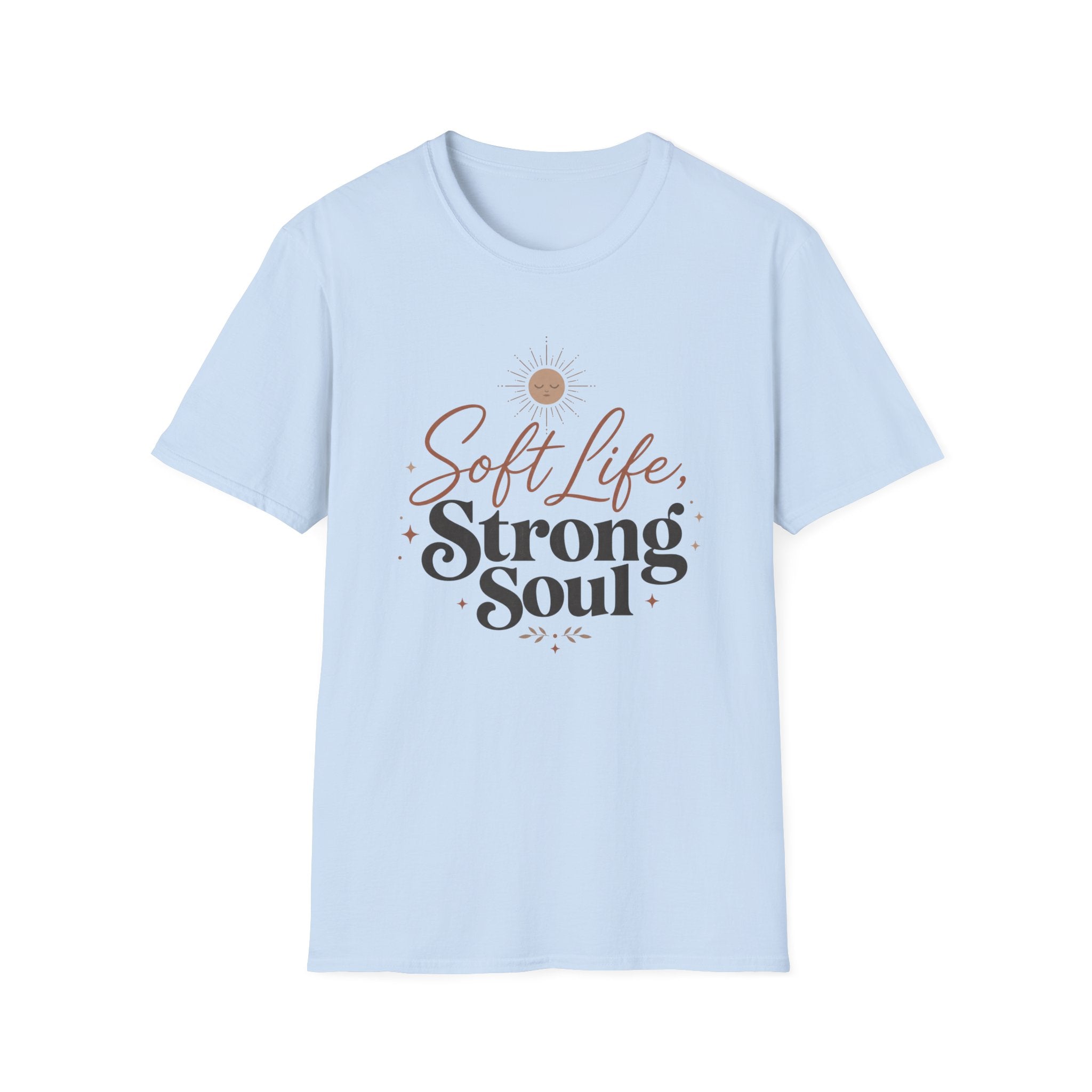 Soft Life Strong Soul T-Shirt