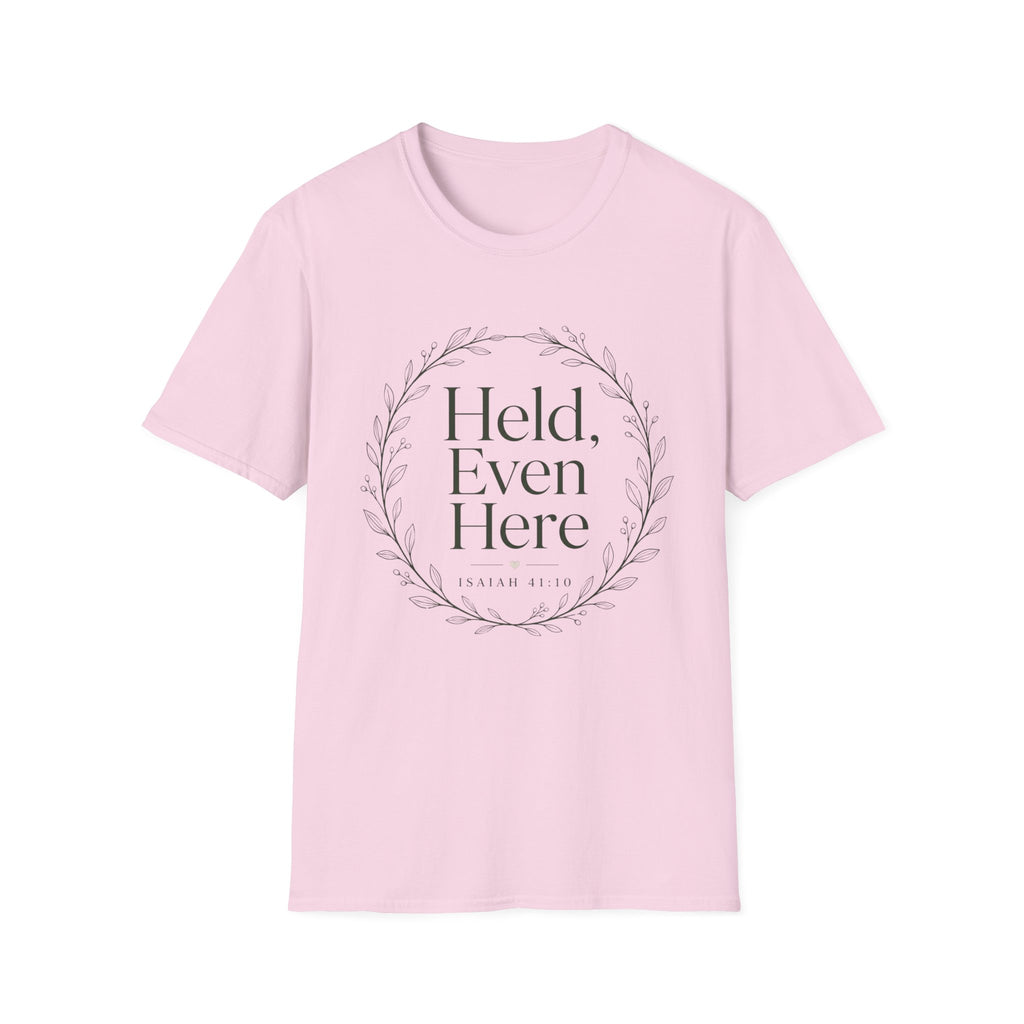 Held Even Here T-Shirt