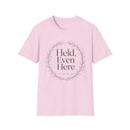 Held Even Here T-Shirt